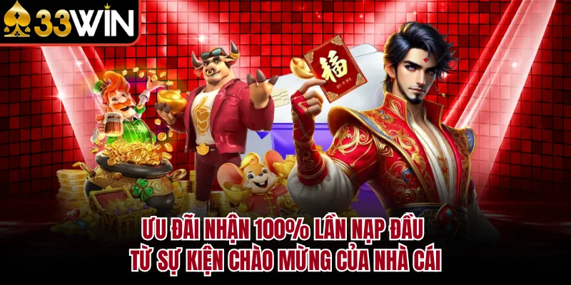 Ưu đãi nhận 100% lần nạp đầu từ sự kiện chào mừng của nhà cái